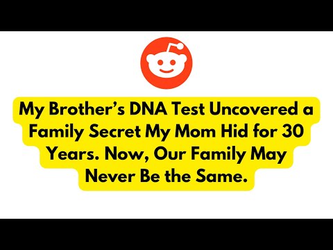 My Brother’s DNA Test Uncovered a Family Secret My Mom Hid for 30 Years. Now, Our Family May Never..