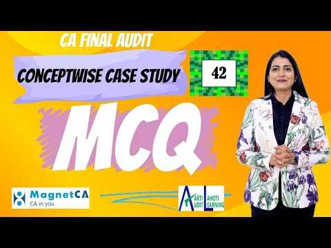 CA Final Audit - MCQ Discussion - Integrated Case Study 42  - CA Aarti N. Lahoti