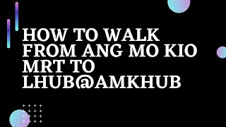 Walk from ANG MO KIO MRT TO LHUB @ AMKHUB | Direction VLOG