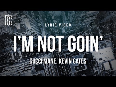 Gucci Mane feat. Kevin Gates - I'm Not Goin' | Lyrics