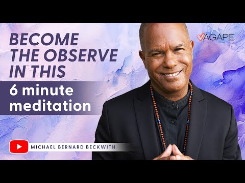 Become the observe in this 6-minute meditation w/ Michael B. Beckwith