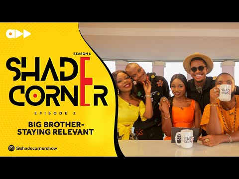 BB NAIJA: IS STAYING RELEVANT HARD? | SHADE CORNER 6 (EP2)