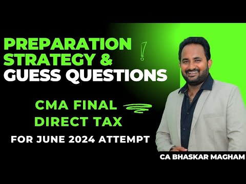 CMA Final Direct Tax | Preparation Strategy & Guess questions for June 24 Exams | CA Bhaskar Magham