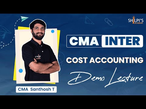 CMA Inter Cost Accounting: Chapter - Part 1 Demo Lectures | By CMA Santhosh T | Shilpi's Academy