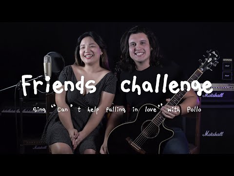 《Friends Challenge Ep.6》Sing "Can't Help Falling In Love" ft. Pollo