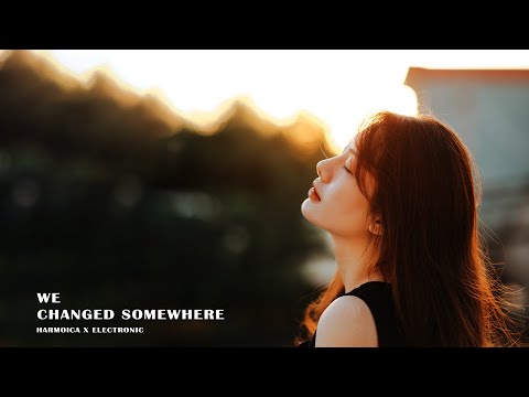 We Changed Somewhere - From Harmoica X Electronic