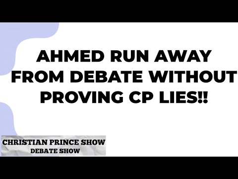 Ahmed run away from debate without proving that CP lies!! / christianprince