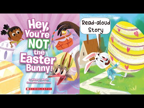 HEY, YOU’RE NOT THE EASTER BUNNY! by Ethan T Berlin | Easter Read Aloud Story