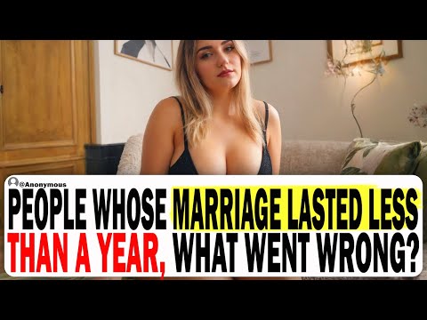 People Whose Marriage Lasted Less Than A Year, What Went Wrong? | Ask Reddit | Cheating Stories