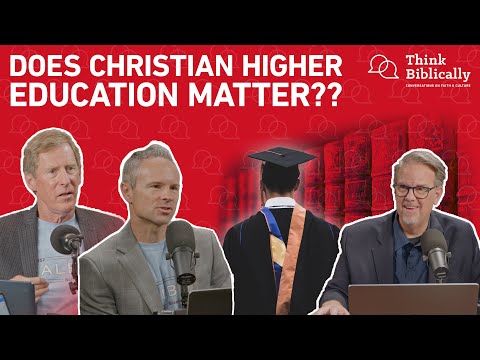 Do Christian Universities Still Matter? (with Ed Stetzer) [Think Biblically Podcast]