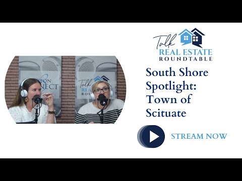 Talk Real Estate Roundtable - South Shore Spotlight: Town of Scituate