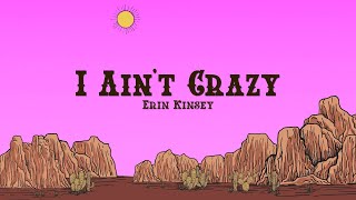 Erin Kinsey - I Ain't Crazy (Lyrics)