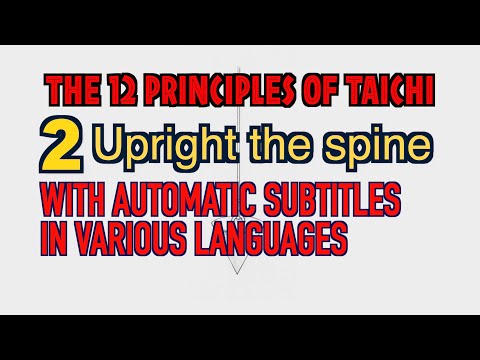 【THE 12 PRINCIPLES of Taichi】 2. Upright the spine - With automatic subtitles In various languages