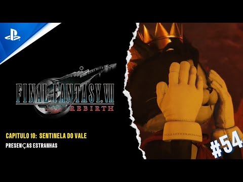 FINAL FANTASY VII REBIRTH - CAP 10: SENTINELA DO VALE - PRESENÇAS ESTRANHAS