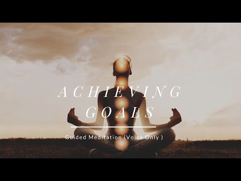 (Voice Only )  Setting and Achieving Goals - Guided Meditation