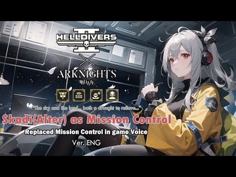 [Helldivers 2 MOD]Skadi "Alter"(from Arknights) voice replace Mission Control