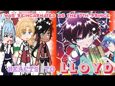 I was reincarnated as the 7th Prince// Lloyd's Family react to Lloyd// gacha reaction//Azzhe Azzhe//