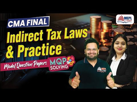 CMA Final | Indirect Tax Laws & Practice - MQP SOLVING 📝 | MEPL Classes