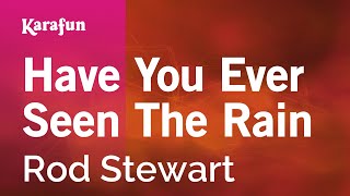 Have You Ever Seen The Rain - Rod Stewart | Karaoke Version | KaraFun