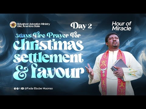 HOUR OF MIRACLE - (DAY 2 - 3DAYS FIRE PRAYER FOR CHRISTMAS SETTLEMENT AND FAVOURS) 23RD DEC. 2024