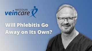 Will Phlebitis Go Away on Its Own?