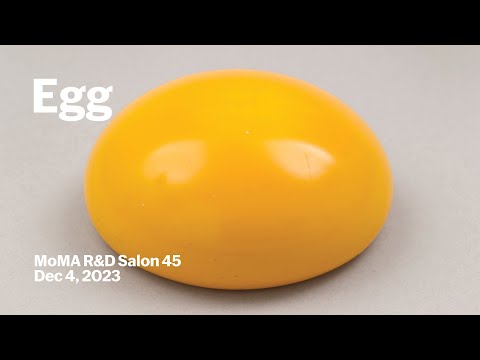 Egg | MoMA R&D Salon 45 | MoMA LIVE