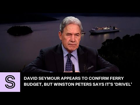 Seymour appears to confirm ferry budget, but Peters says it’s ‘drivel’ | Stuff.co.nz