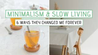 6 Ways Minimalism and Slow Living Changed Me Forever