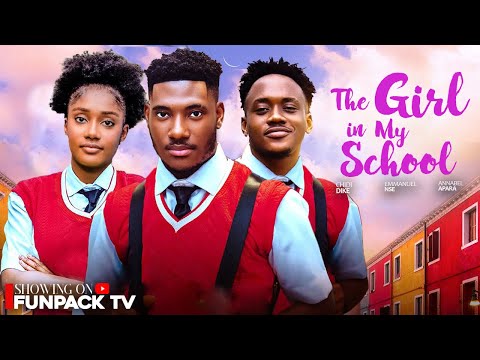 THE GIRL IN MY SCHOOL-  FEATURING, EMMANUEL NSE, CHIDI DIKE, ANNABEL APARA