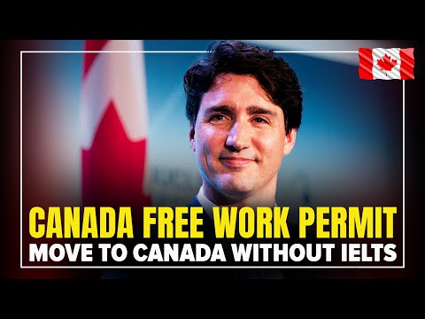 Canada Free Work Permit 2024 : Move to Canada Without IELTS | Canada Immigration