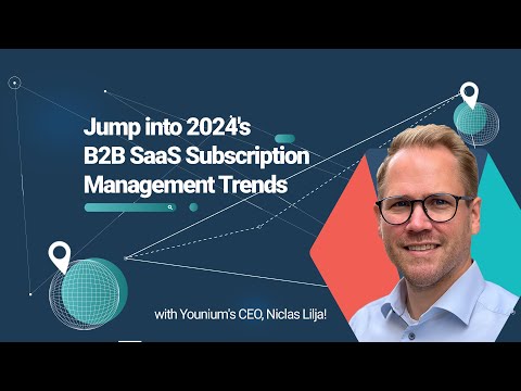 Top 4 B2B Subscription Management Trends of 2024 | Insights from Younium CEO Niclas Lilja