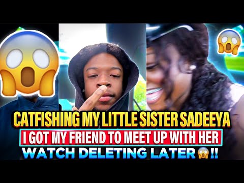 CATFISHING MY LITTLE SISTER SADEEYA *I GOT MY FRIEND TO MEET UP WITH HER* WATCH DELETING LATER😱‼️