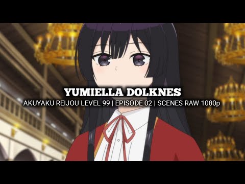 YUMIELLA DOLKNES SCENES | AKUYAKU REIJOU LEVEL 99 | Episode 02 | Scenes RAW 1080p