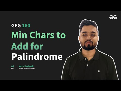 GfG 160 | Day - 19 | Min Chars to Add for Palindrome | 160 Days Daily DSA Problem Solving | GfG