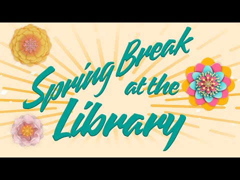 Spring Break Is a Treat at the Library!