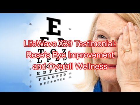 LifeWave X39 Testimonial: Rose’s Eye Improvement and Overall Wellness