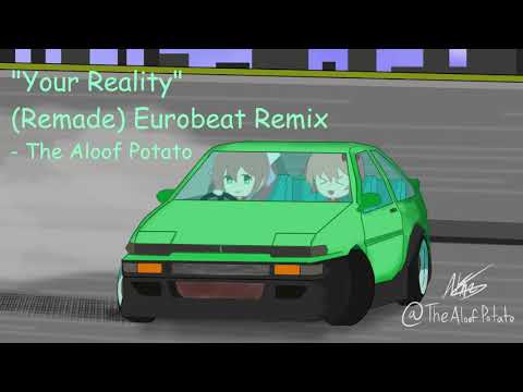 [Eurobeat] "Your Reality" (Remastered) Remix - The Aloof Potato