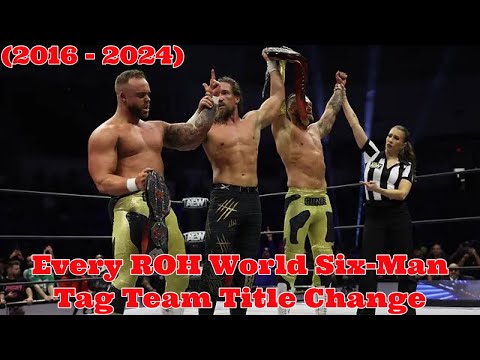 Every ROH World Six-Man Tag Team Title Change (12/2/2016 - 1/17/2024)