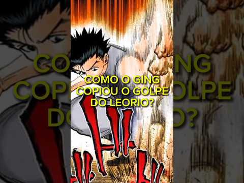 COMO O GING COPIOU/ MELHOROU O GOLPE DO LEORIO? | HXH