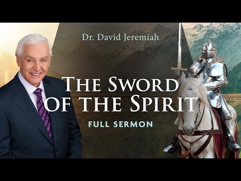 The Sword of the Spirit | Dr. David Jeremiah | Ephesians 6:17