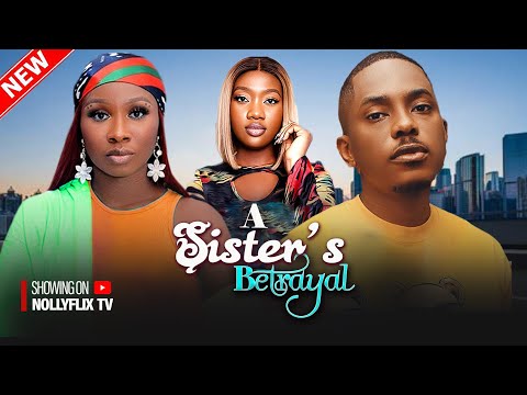 A Sister's Betrayal - Timini Egbuson, Sonia Uche, Chinenye Nnebe, Ola Daniels | Nigerian Love Move