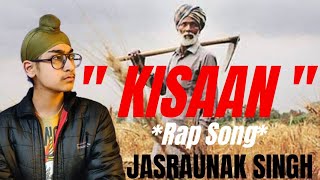 " KISAAN " : THE RAP SONG || JASRAUNAK SINGH ❤️|| Original rap || #Kisaan #kisaanMajdoorEktaZindabad