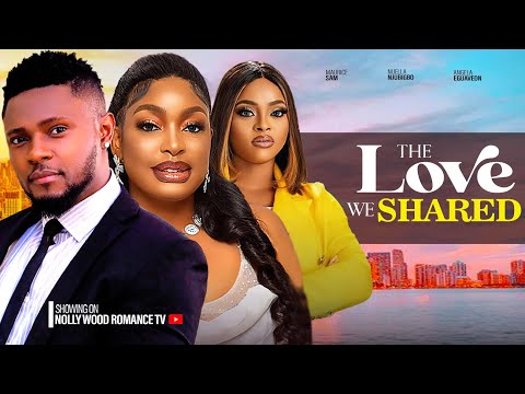 THE LOVE WE SHARED ~ MAURICE SAM, ANGELA EGUAVOEN, NUELLA | 2024 LATEST NIGERIAN AFRICAN MOVIES #new