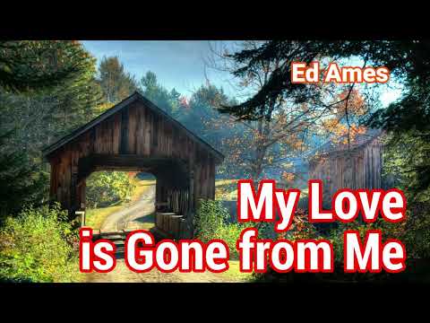 My Love Is Gone From Me (lyric oldie goodie song by Ed Ames)