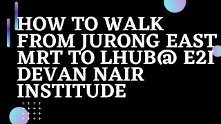 Walk From JURONG EAST MRT to LHUB@ E2I DEVAN NAIR INSTITUDE |  Direction VLOG