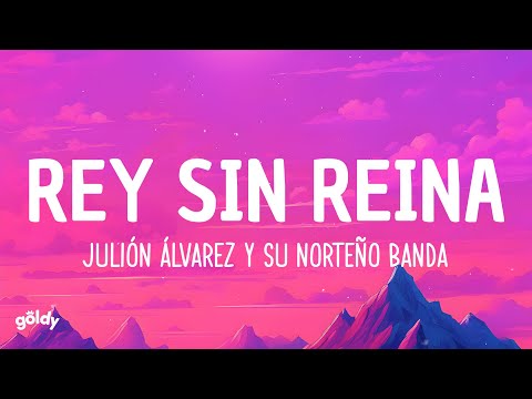 Julión Álvarez y su Norteño Banda - Rey Sin Reina (Lyrics)