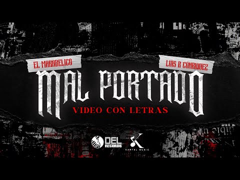 Mal Portado - (Video Con Letras) - El Makabelico y Luis R Conriquez - DEL Records 2024