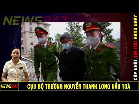 Cựu Bộ Trưởng Nguyễn Thanh Long Hầu Toà