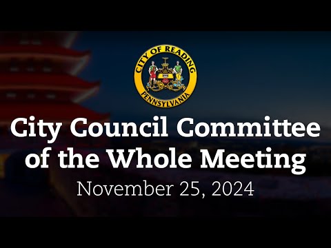 City Council Committee of the Whole Meeting 11/25/24 | City of Reading, PA