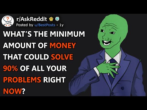 What's The Minimum Amount Of Money That Could Solve 90% Of All Your Problems Right Now? (r/AskReddit